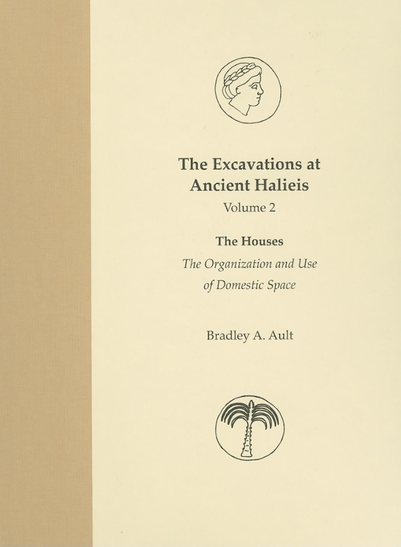 The Excavations at Ancient Halieis, Vol. 2: The Houses: The Organization and Use of Domestic Space