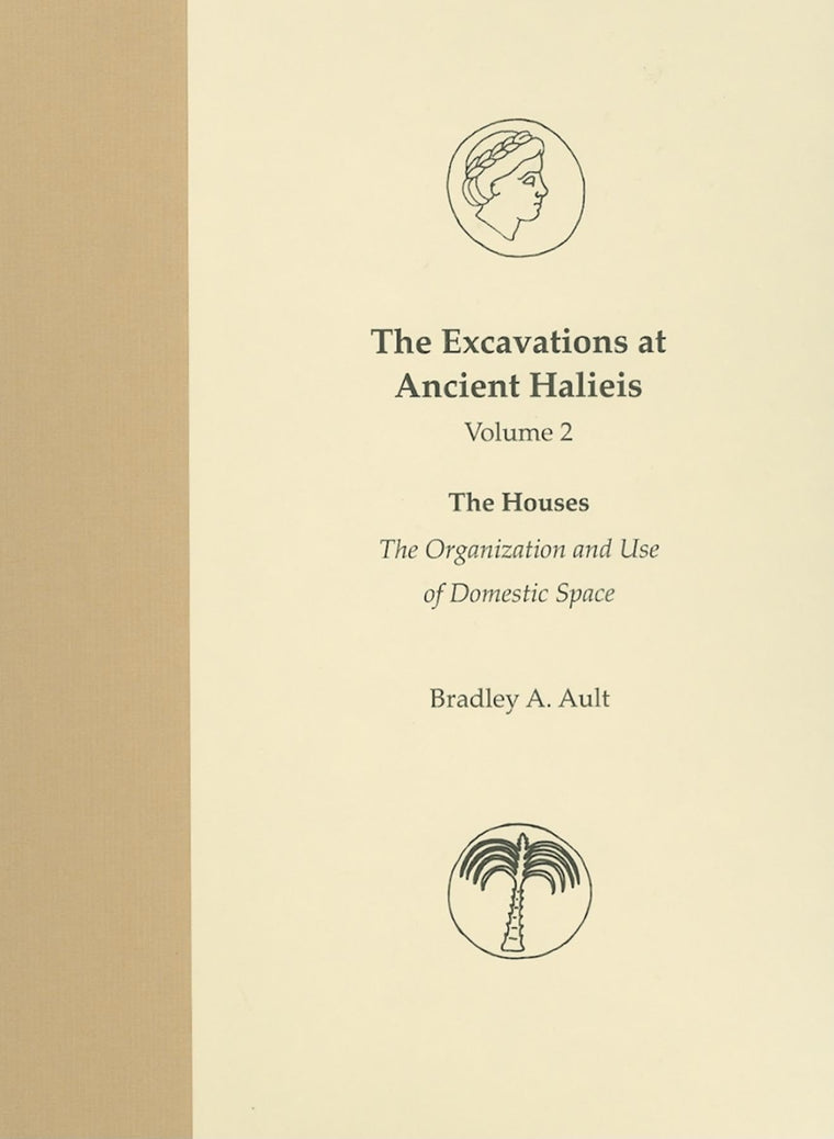 The Excavations at Ancient Halieis, Vol. 2: The Houses: The Organization and Use of Domestic Space