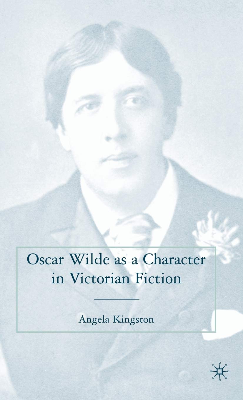 Oscar Wilde as a Character in Victorian Fiction by Kingston,