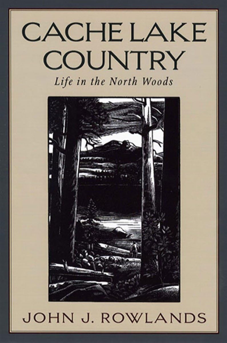 Cache Lake Country: Life in the North Woods by Rowlands, Joh