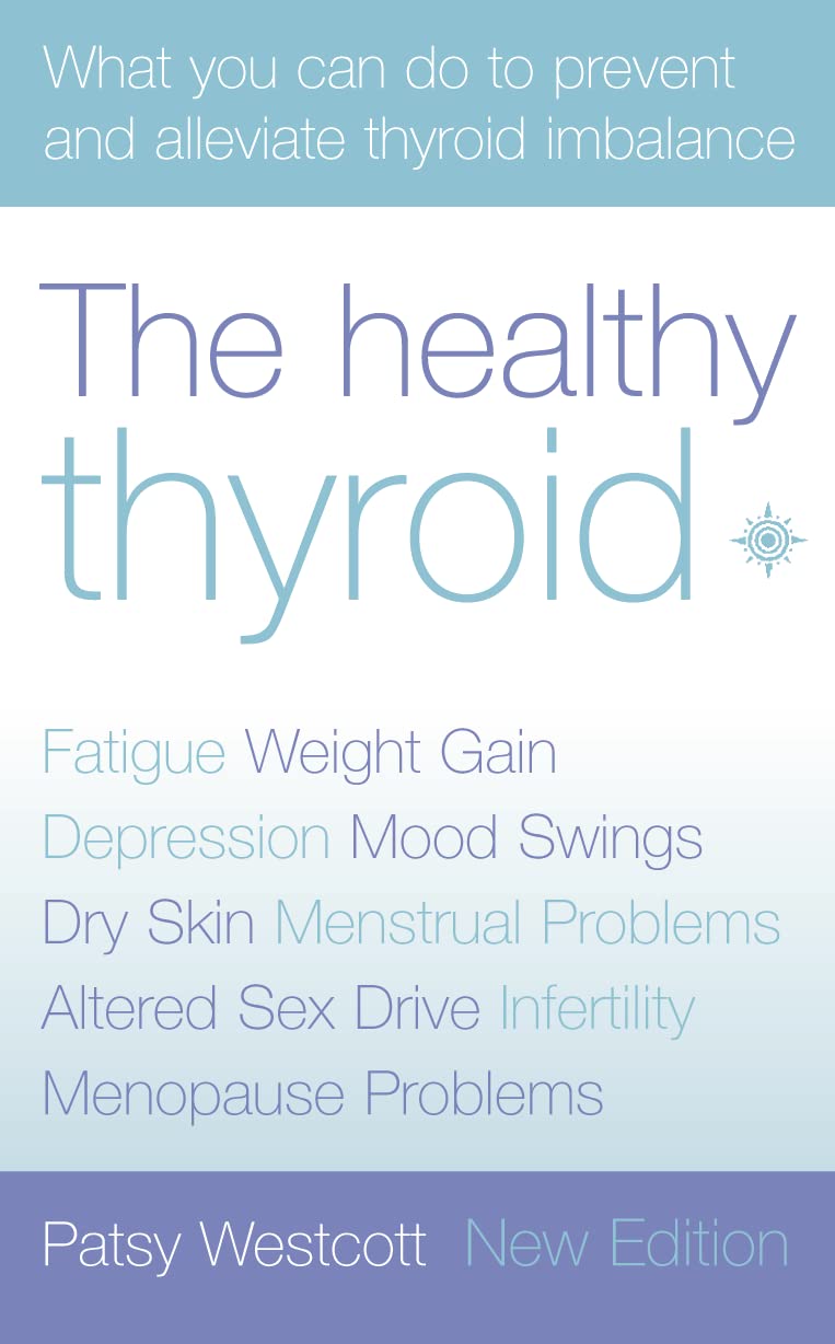 The Healthy Thyroid: What you can do to prevent and alleviate thyroid imbalance (Practical Guide to Symptoms and Treatment)