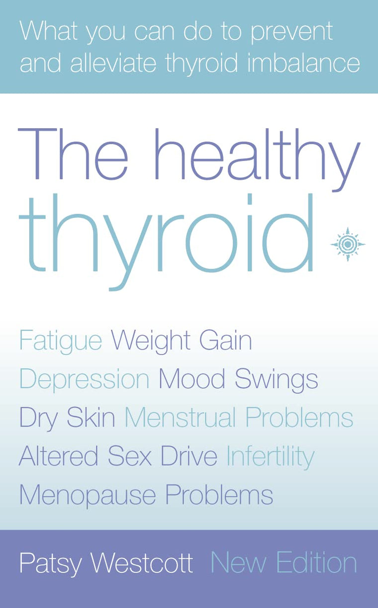 The Healthy Thyroid: What you can do to prevent and alleviate thyroid imbalance (Practical Guide to Symptoms and Treatment)