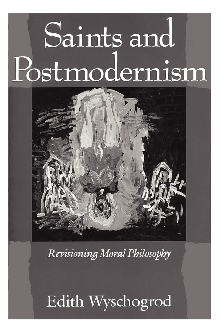 Saints and Postmodernism: Revisioning Moral Philosophy (Religion and Postmodernism)