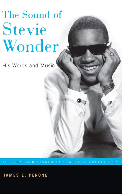 The Sound of Stevie Wonder: His Words and Music (The Praeger Singer-Songwriter Collection)