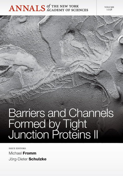 Barriers and Channels Formed by Tight Junction Proteins II, Volume 1258 (Annals of the New York Academy of Sciences)