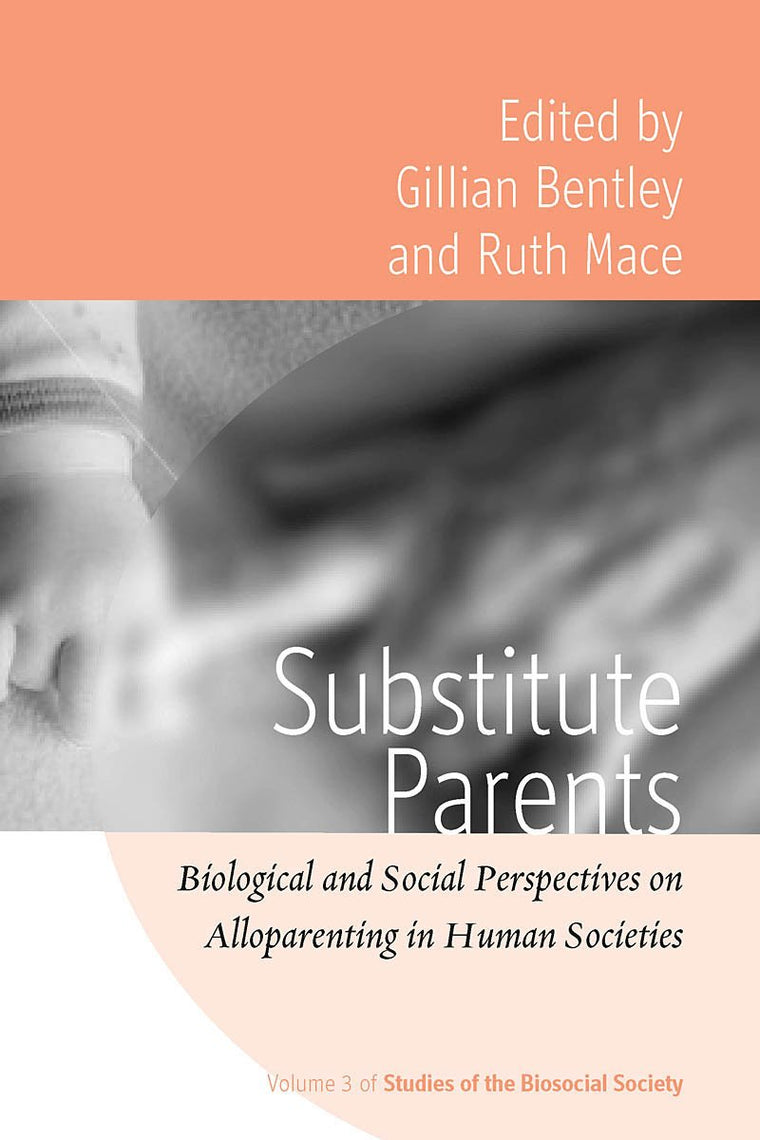 Substitute Parents: Biological and Social Perspectives on Alloparenting in Human Societies (Studies of the Biosocial Society, 3)