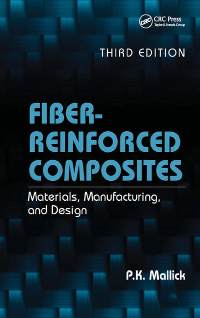 Fiber-Reinforced Composites: Materials, Manufacturing, and Design, Third Edition (Mechanical Engineering)