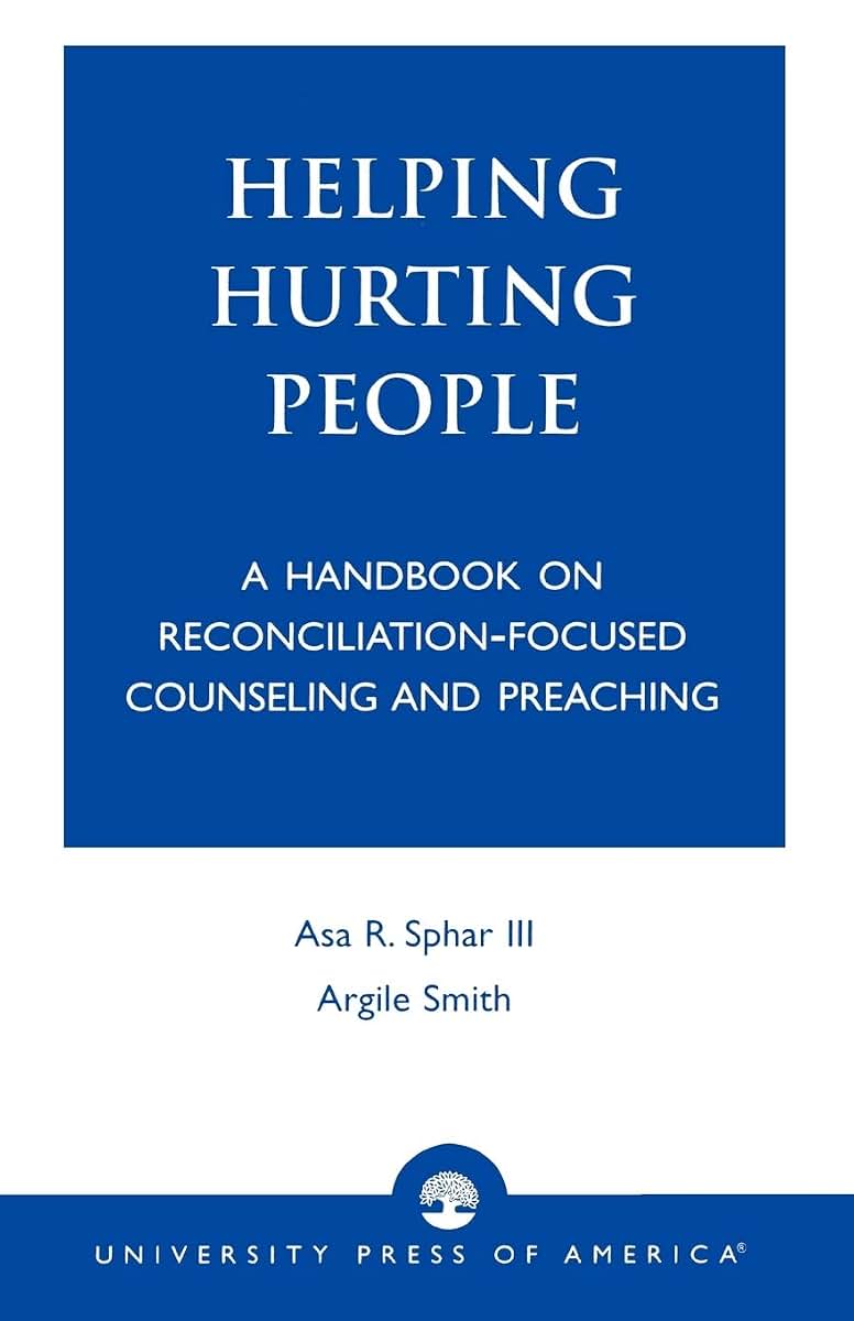Helping Hurting People: A Handbook on Reconciliation-Focused Counseling and Preaching
