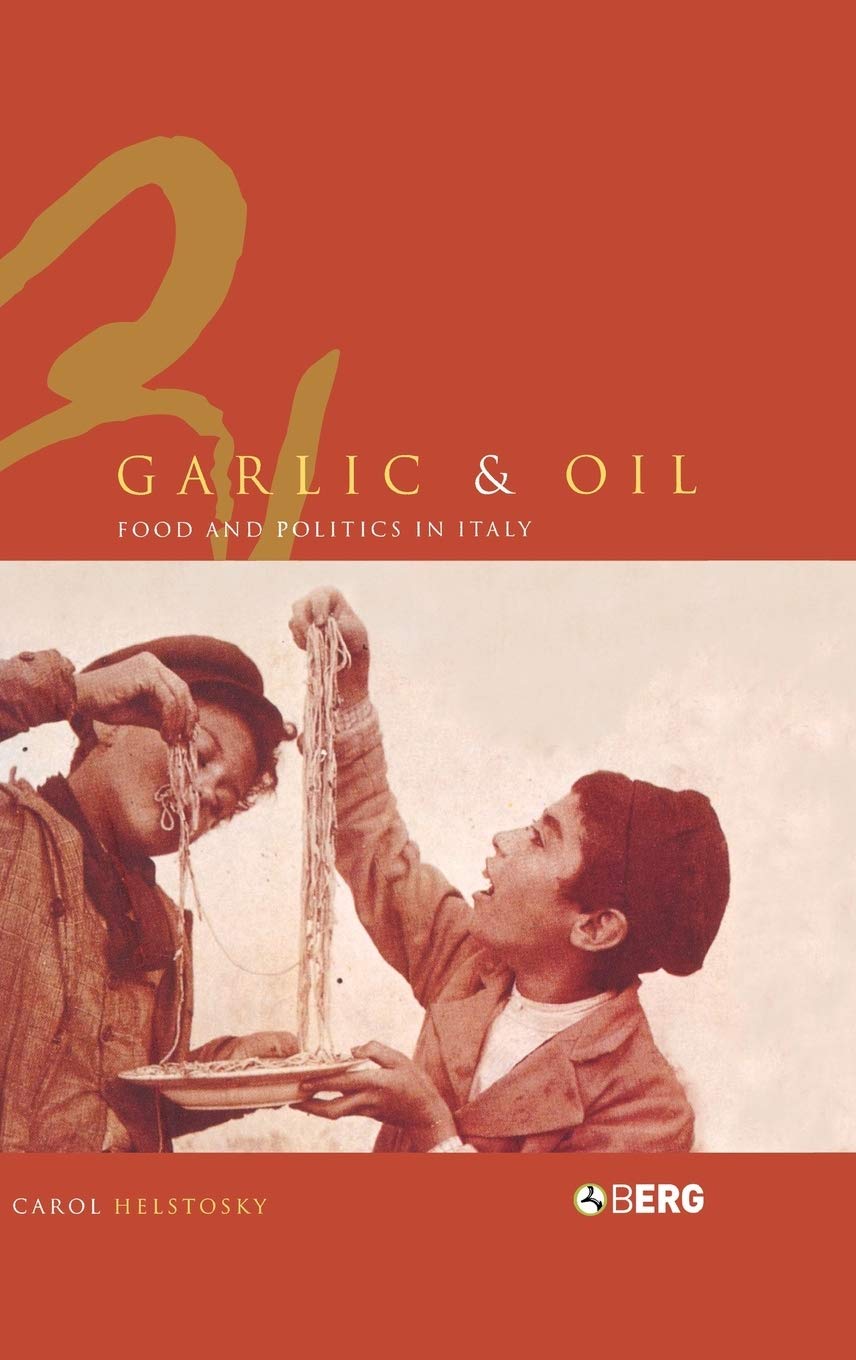 Garlic and Oil: Politics and Food in Italy