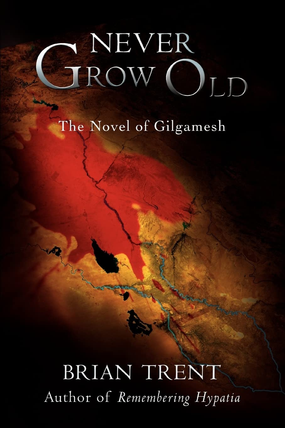 Never Grow Old: The Novel Of Gilgamesh