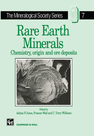 Rare Earth Minerals: Chemistry, Origin and Ore Deposits (The Mineralogical Society Series, 7)
