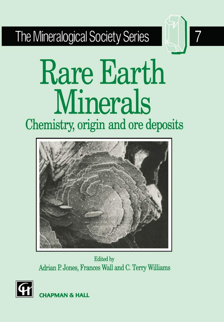 Rare Earth Minerals: Chemistry, Origin and Ore Deposits (The Mineralogical Society Series, 7)