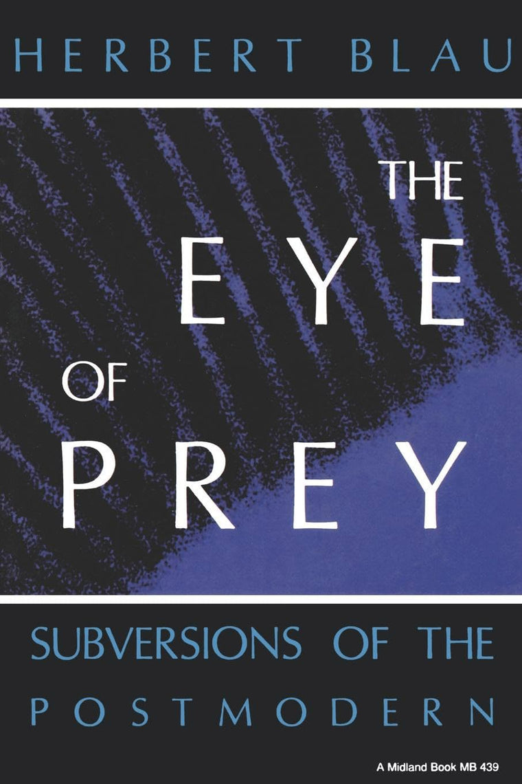The Eye of Prey: Subversions of the Postmodern (Theories of Contemporary Culture)