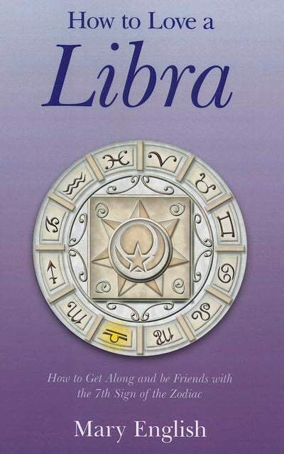 How to Love a Libra: How to Get Along and be Friends with the 7th Sign of the Zodiac