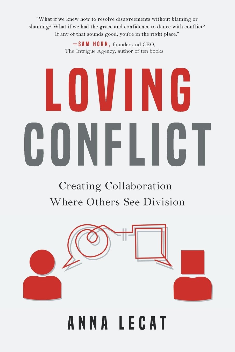 Loving Conflict: Creating Collaboration Where Others See Division