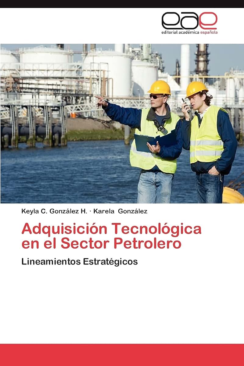 Adquisición Tecnológica en el Sector Petrolero: Lineamientos Estratégicos (Spanish Edition)