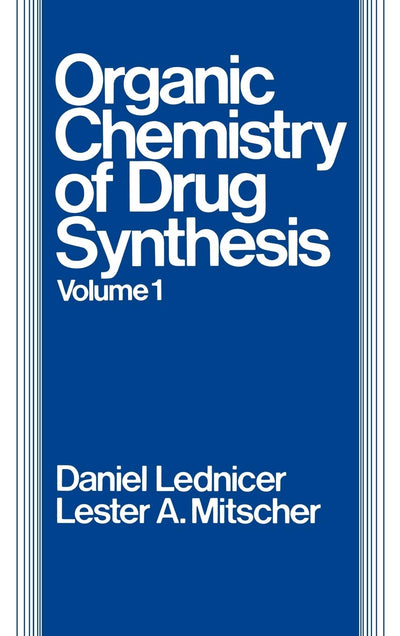 Volume 1, The Organic Chemistry of Drug Synthesis