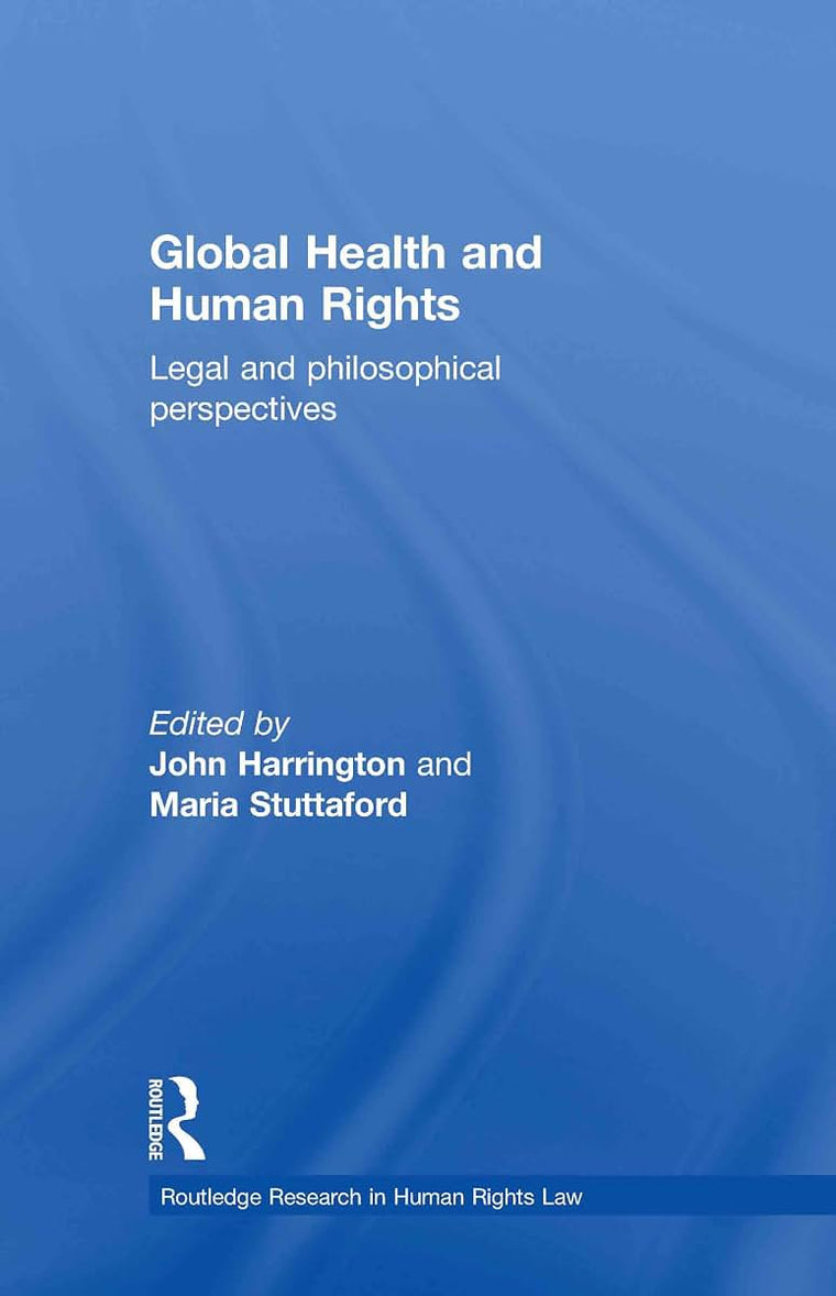 Global Health and Human Rights: Legal and Philosophical Perspectives (Routledge Research in Human Rights Law)