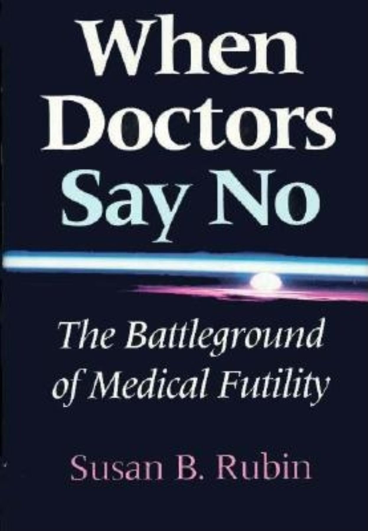 When Doctors Say No: The Battleground of Medical Futility (Medical Ethics)