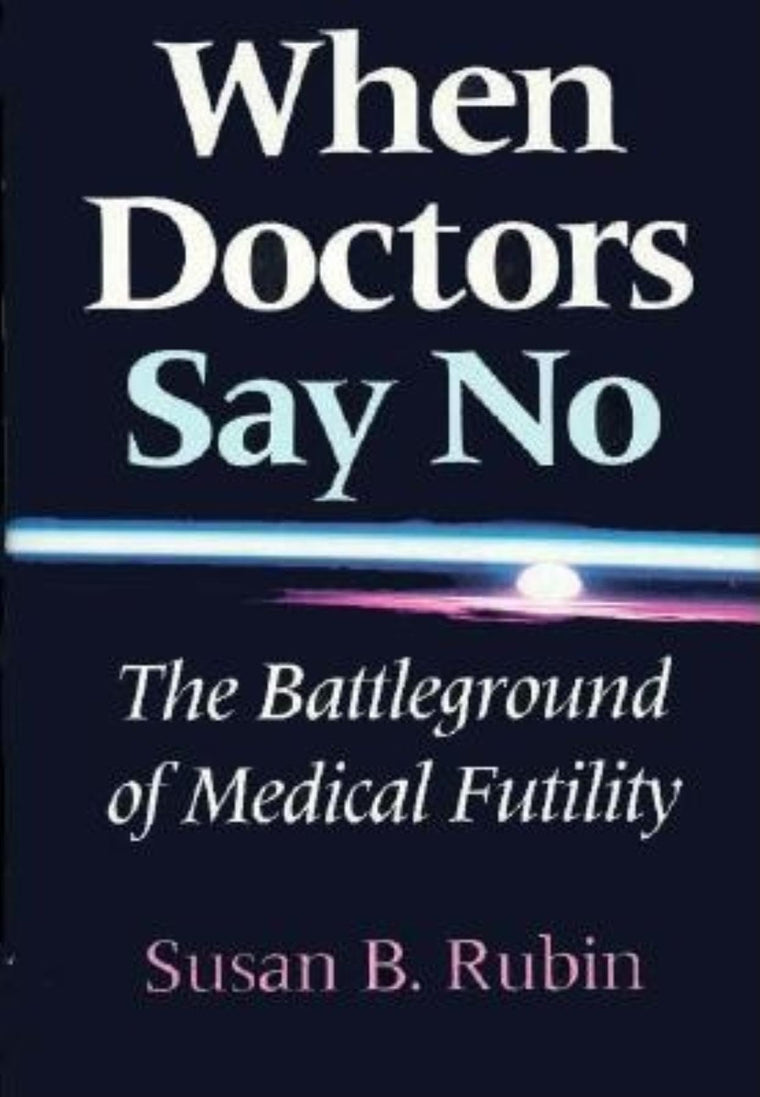 When Doctors Say No: The Battleground of Medical Futility (Medical Ethics)