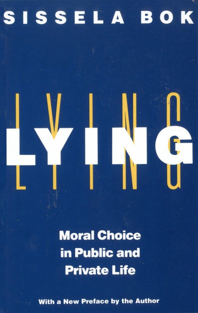Lying: Moral Choice in Public and Private Life by Bok, Sisse