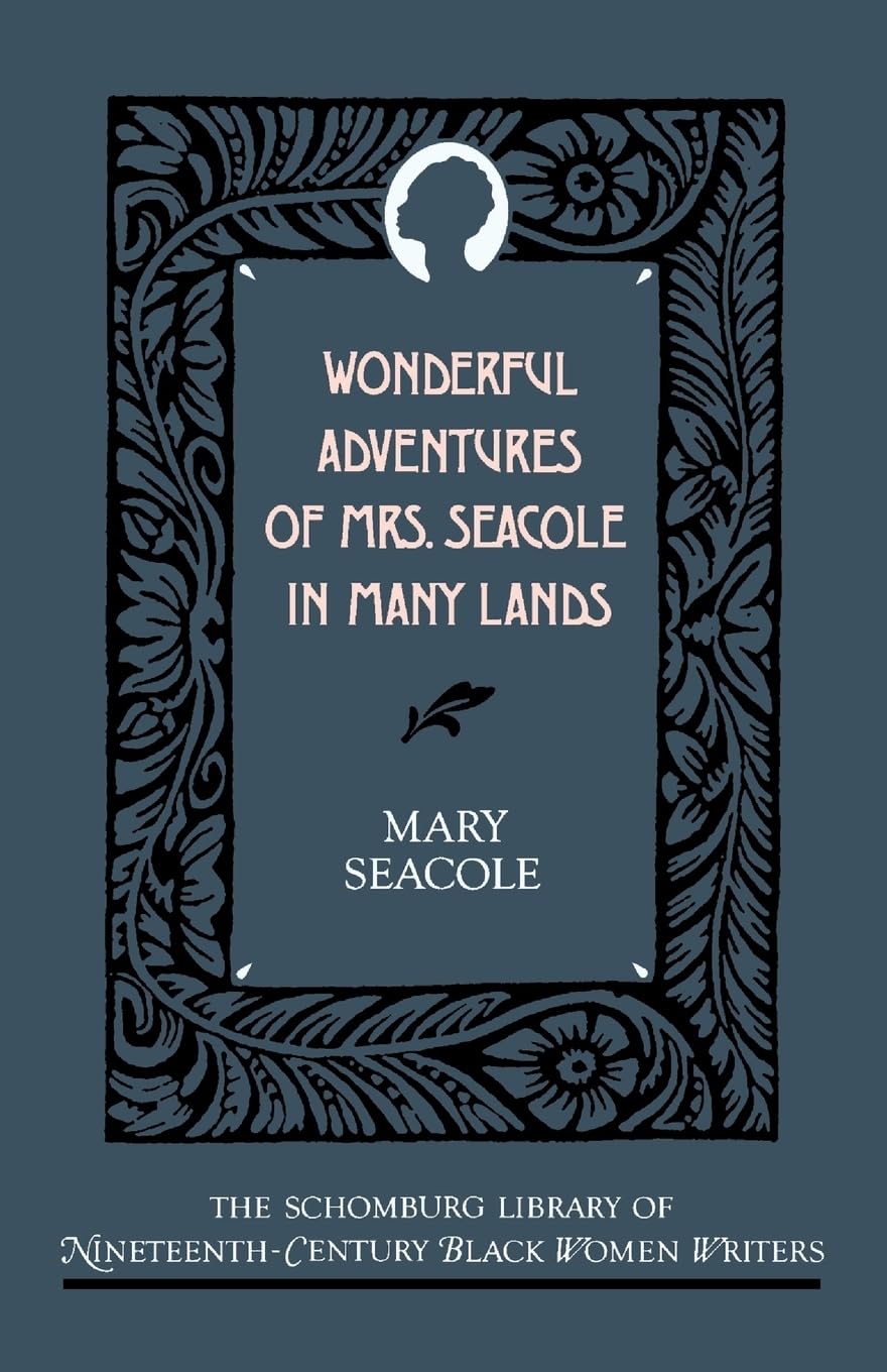 Wonderful Adventures of Mrs. Seacole in Many Lands (The ^ASchomburg Library of Nineteenth-Century Black Women Writers)