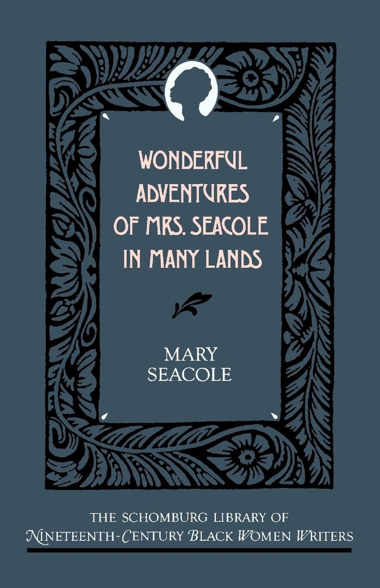 Wonderful Adventures of Mrs. Seacole in Many Lands (The ^ASchomburg Library of Nineteenth-Century Black Women Writers)