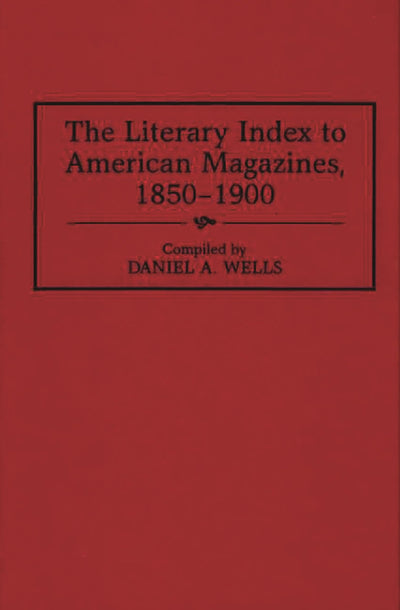 The Literary Index to American Magazines, 1850-1900 (Bibliographies and Indexes in American Literature)