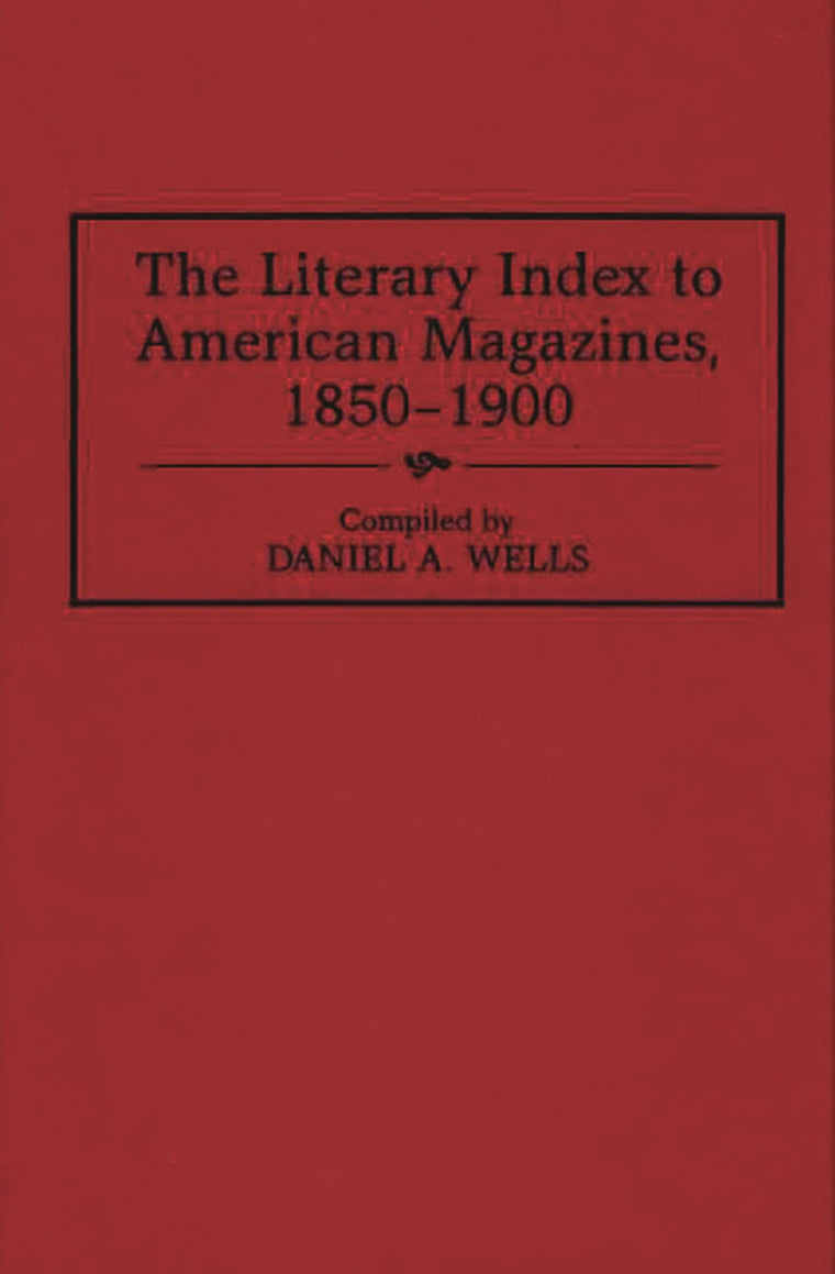 The Literary Index to American Magazines, 1850-1900 (Bibliographies and Indexes in American Literature)