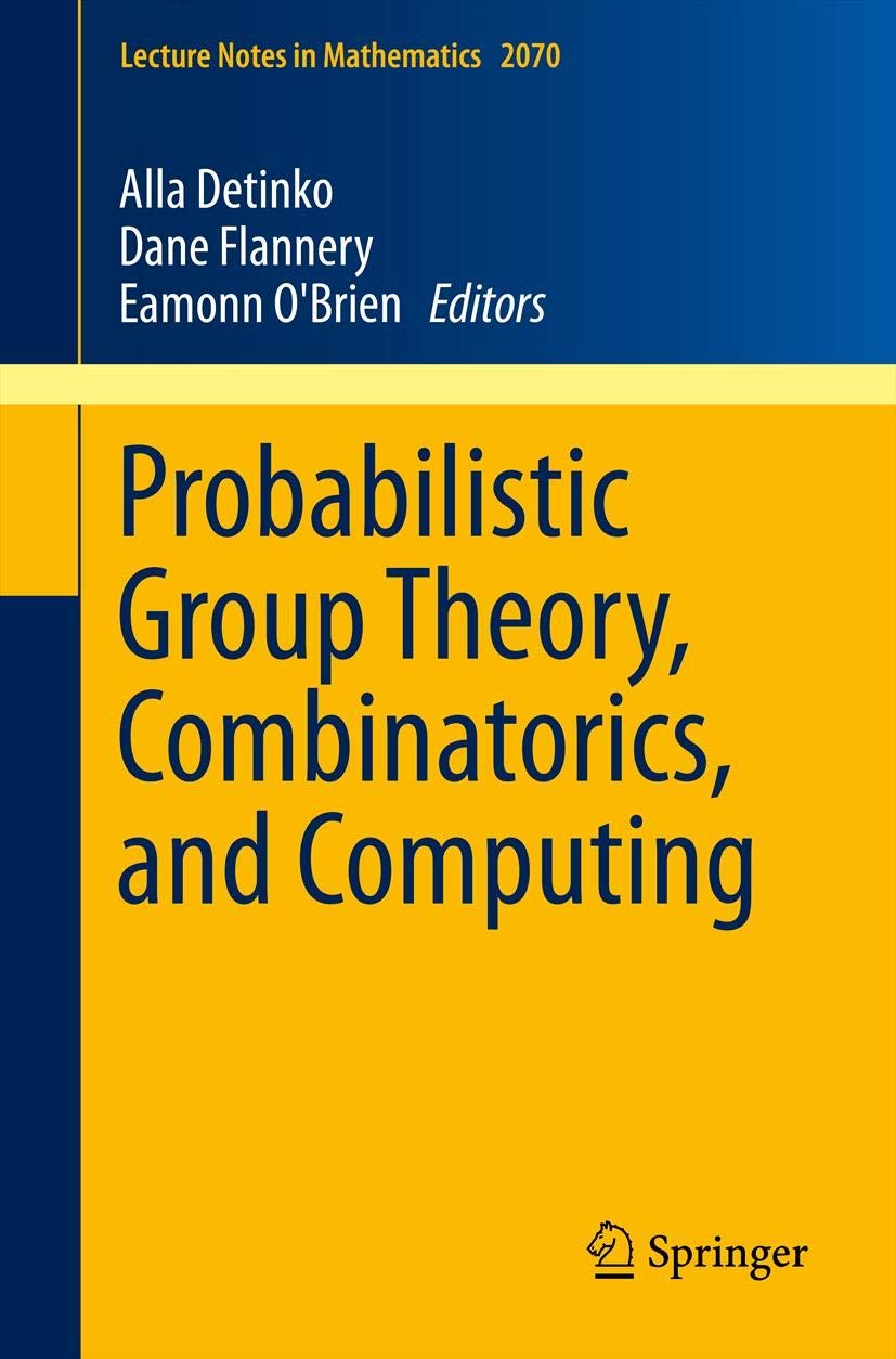 Probabilistic Group Theory, Combinatorics, and Computing: Lectures from the Fifth de Brún Workshop (Lecture Notes in Mathematics, 2070)