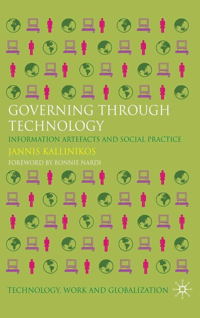 Governing Through Technology: Information Artefacts and Social Practice (Technology, Work and Globalization)