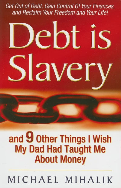 Debt is Slavery: and 9 Other Things I Wish My Dad Had Taught Me About Money