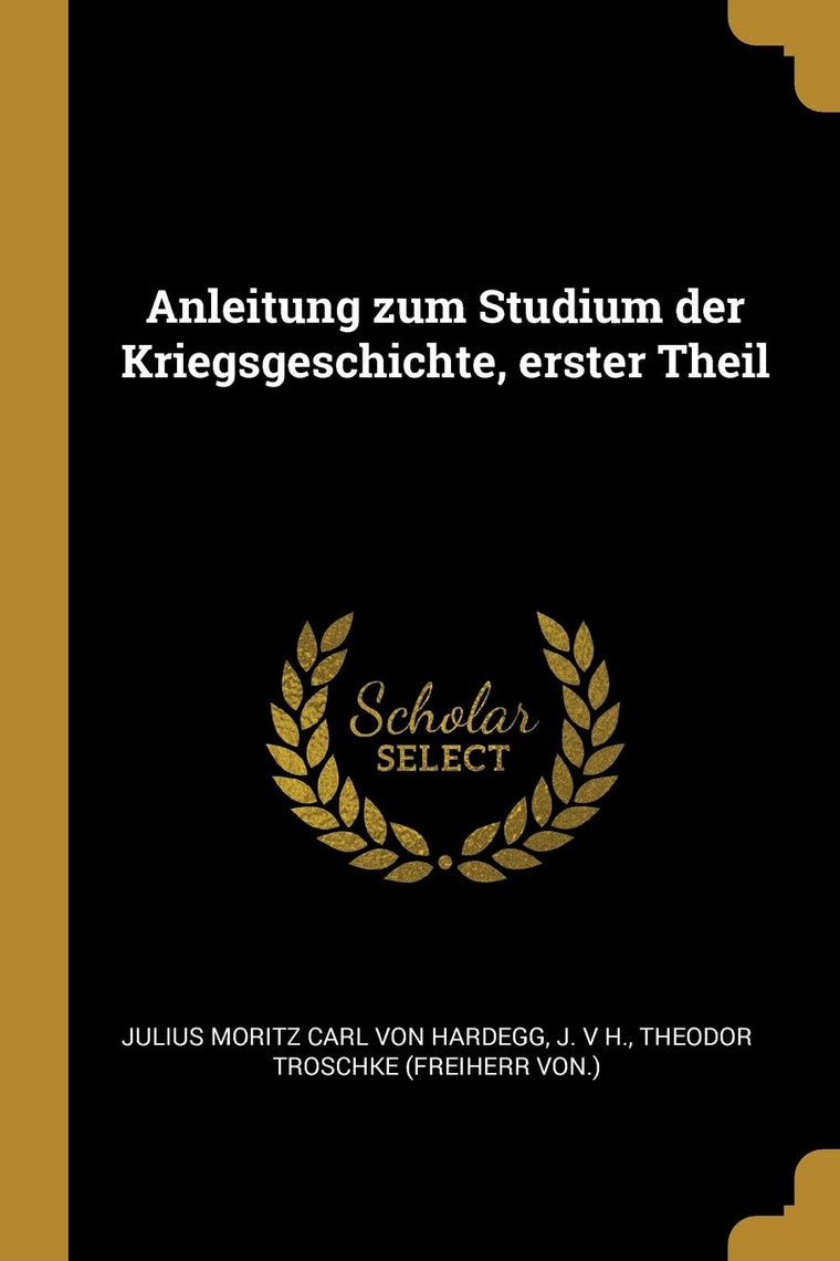 Anleitung zum Studium der Kriegsgeschichte, erster Theil (German Edition)