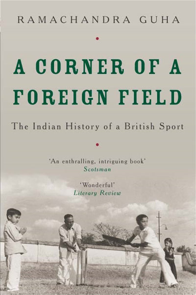 A Corner of a Foreign Field: The Indian History of a British Sport