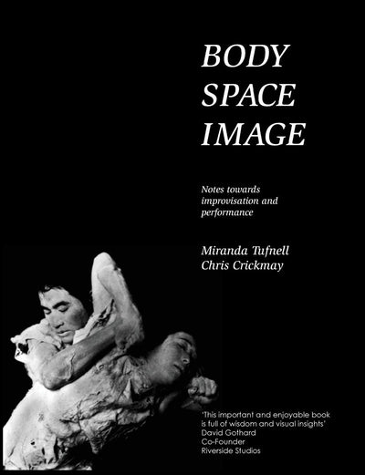 Body Space Image : Notes Toward Improvision and Performance