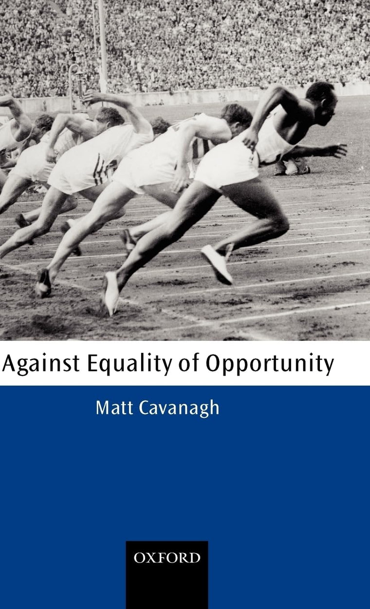 Against Equality of Opportunity (Oxford Philosophical Monographs)