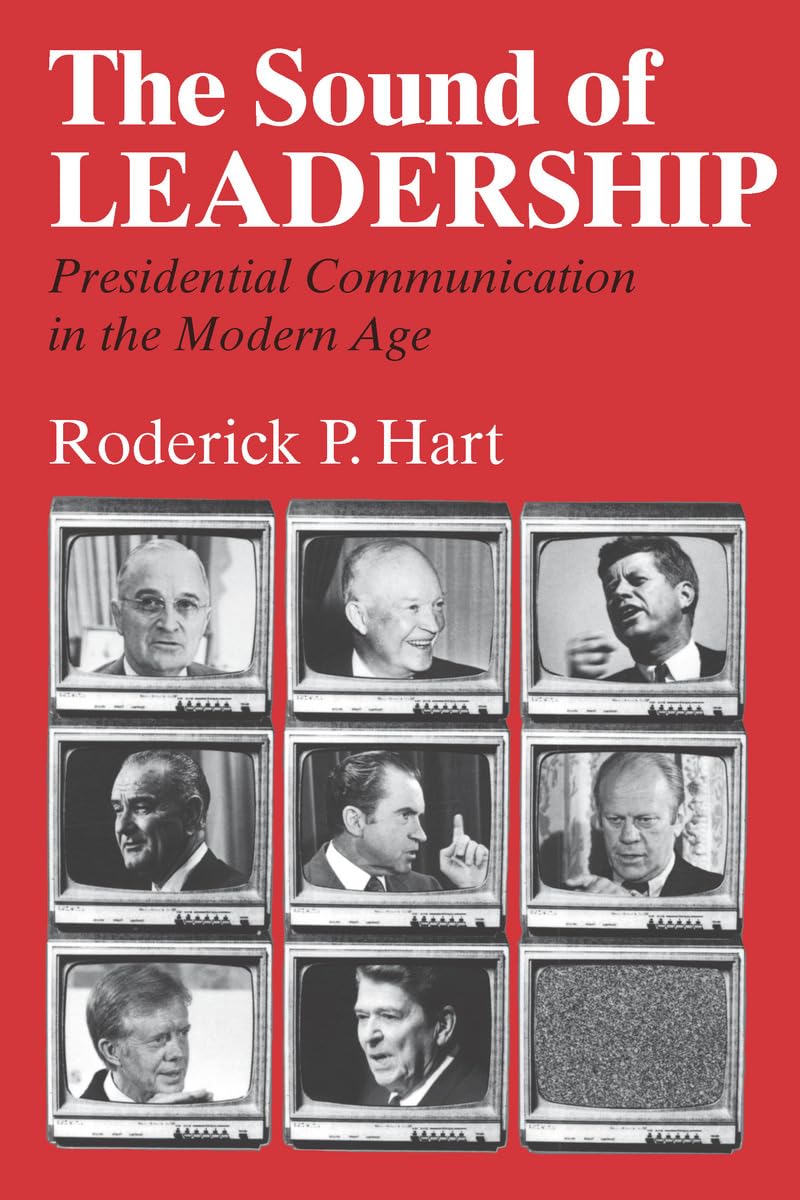 The Sound of Leadership: Presidential Communication in the Modern Age