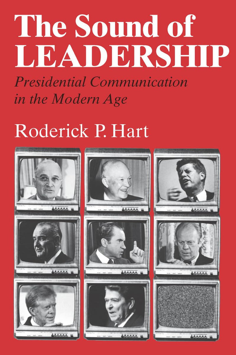 The Sound of Leadership: Presidential Communication in the Modern Age