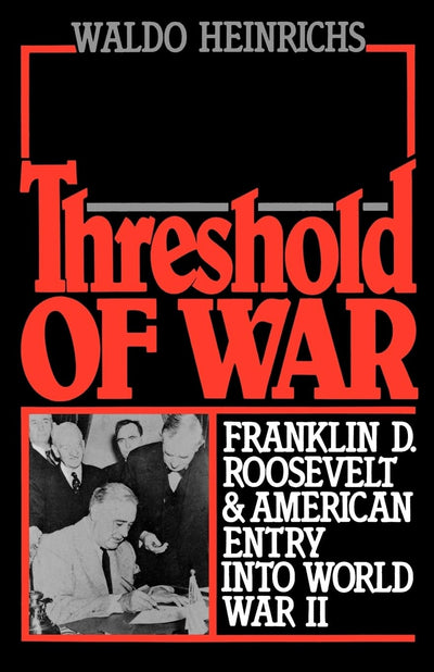Threshold of War: Franklin D. Roosevelt and American Entry into World War II
