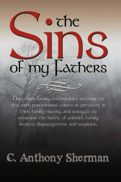 The Sins Of My Fathers: How Three Family Relationships Attempt To Deal With Generational Curses So Prevalent In Their Family History, And Struggle To ... Family Secrets, Disparagement And Suspicion.