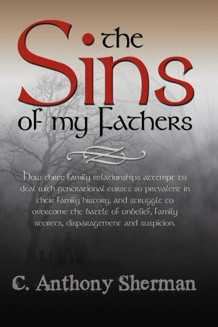 The Sins Of My Fathers: How Three Family Relationships Attempt To Deal With Generational Curses So Prevalent In Their Family History, And Struggle To ... Family Secrets, Disparagement And Suspicion.