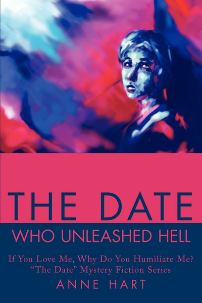 The Date Who Unleashed Hell: If You Love Me, Why Do You Humiliate Me?"The Date" Mystery Fiction Series