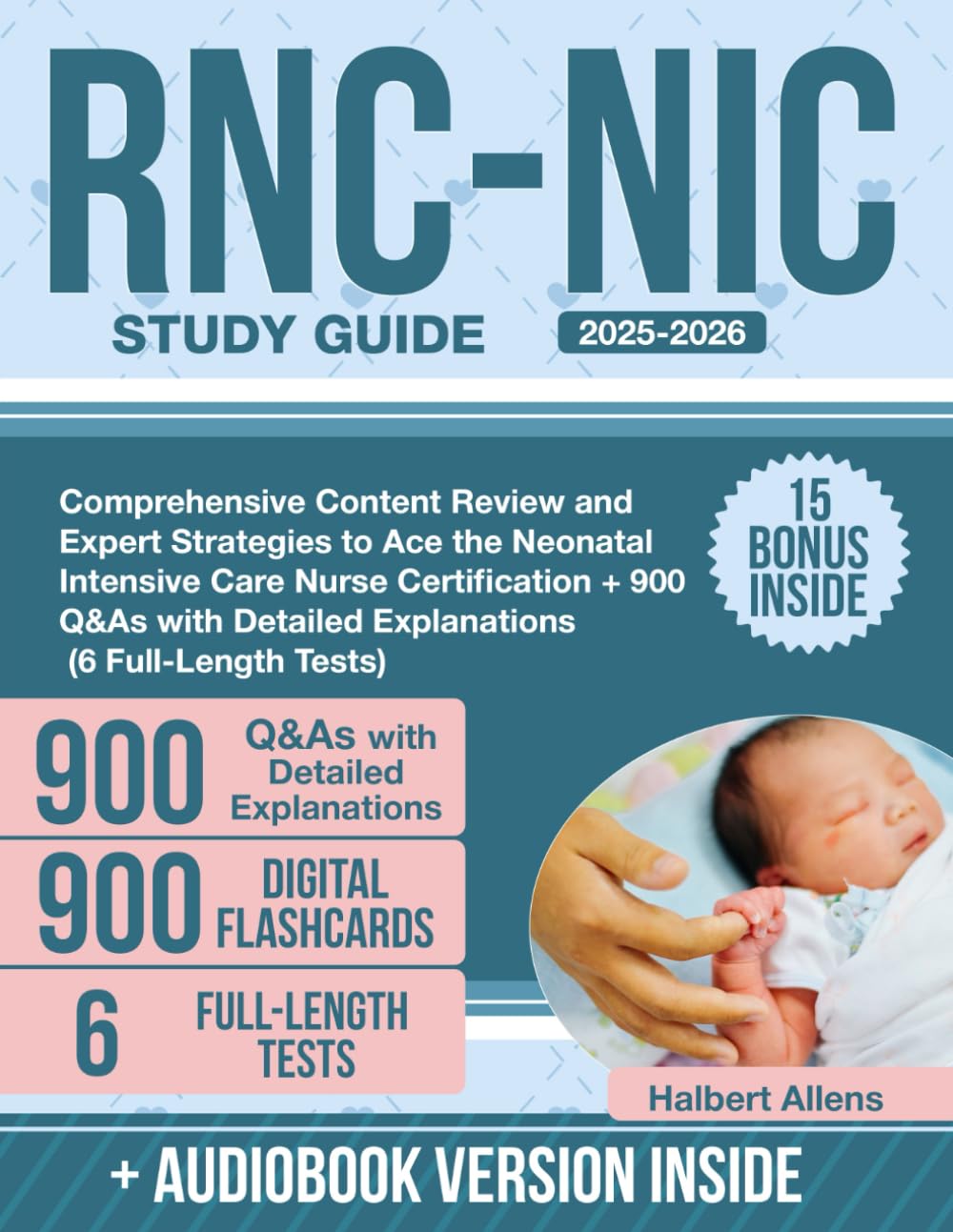 RNC-NIC Study Guide: Comprehensive Content Review and Expert Strategies to Ace the Neonatal Intensive Care Nurse Certification + 900 Q&As with Detailed Explanations (6 Full-Length Tests)