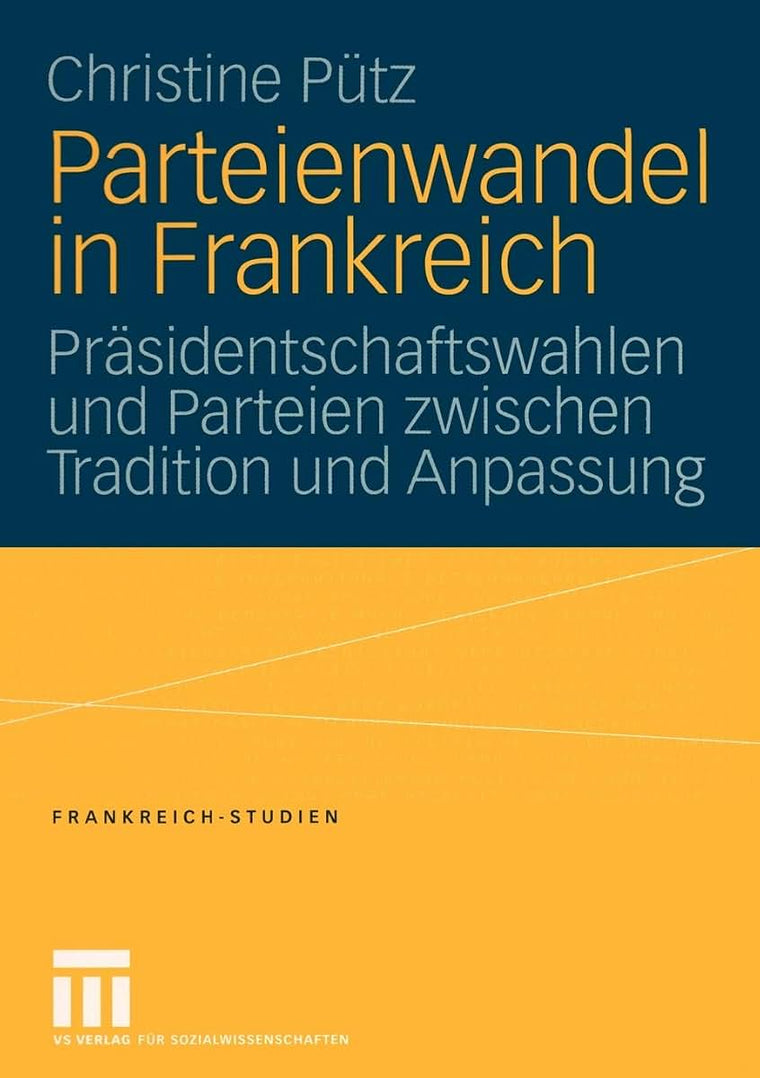Parteienwandel in Frankreich: Prsidentschaftswahlen und Parteien zwischen Tradition und Anpassung (Frankreich - Studien, 8) (German Edition)