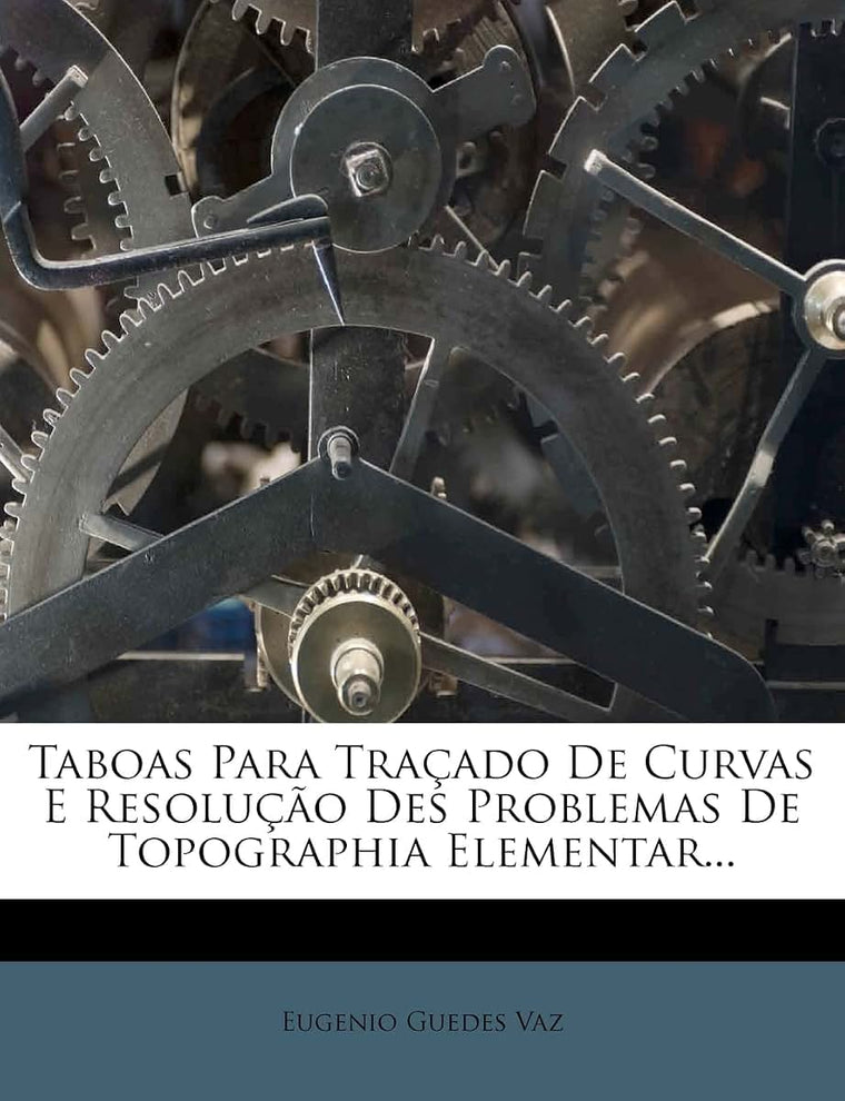 Taboas Para Traado De Curvas E Resoluo Des Problemas De Topographia Elementar... (Portuguese Edition)