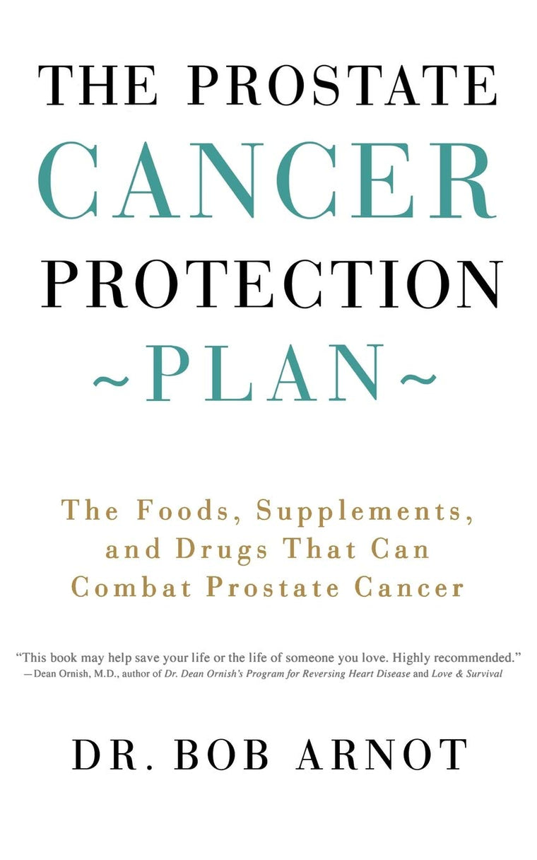 The Prostate Cancer Protection Plan : The Foods, Supplements, and Drugs that Can Combat Prostate Cancer