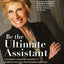 Be the Ultimate Assistant: A celebrity assistant's secrets to working with any high-powered employer