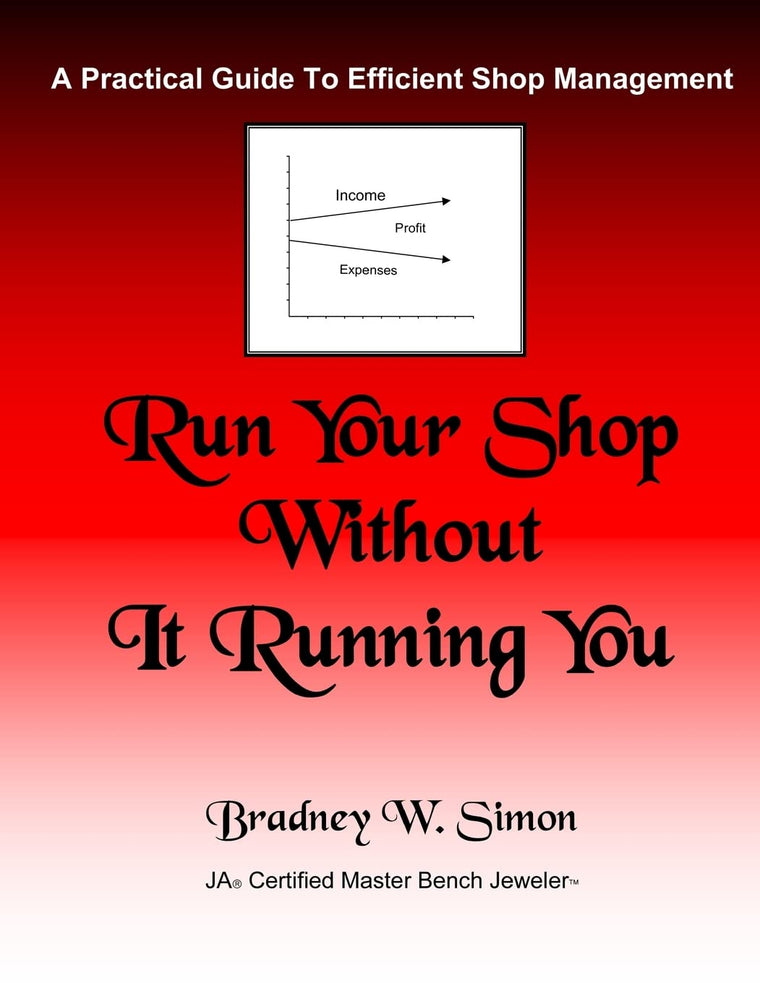 Run Your Shop Without It Running You: A Practical Guide To Efficient Shop Management (Bench Magazine Guide Books for Jewelers)