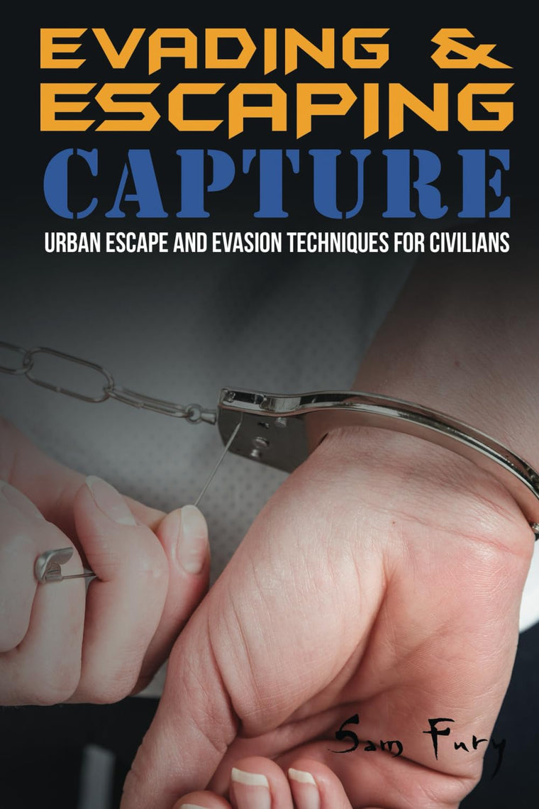 Evading and Escaping Capture: Urban Escape and Evasion Techniques for Civilians (Escape, Evasion, and Survival)