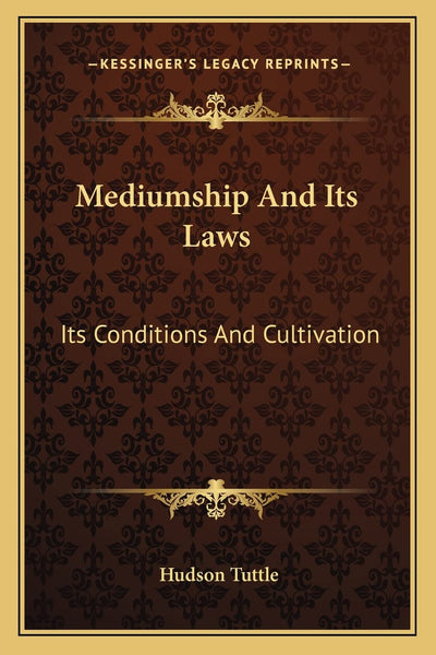 Mediumship And Its Laws: Its Conditions And Cultivation